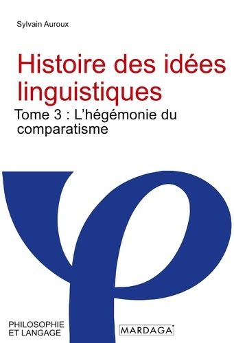 Emprunter Histoire des idées linguistiques. Tome 3 : L'hégémonie du comparatisme livre