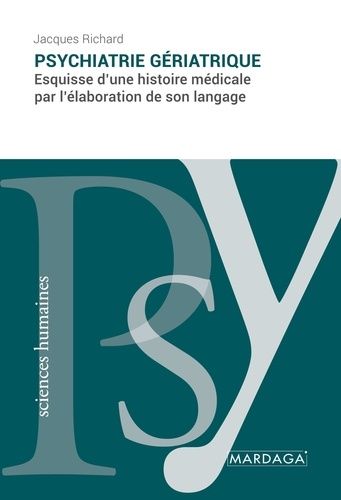 Emprunter Psychiatrie gériatrique. Esquisse d'une histoire médicale par l'élaboration de son langage livre