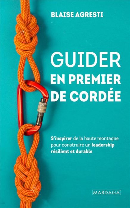 Emprunter Guider en premier de cordée. S'inspirer de la haute montagne pour construire un leadership résilient livre