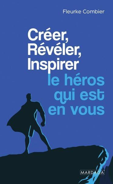 Emprunter Créer, Révéler, Inspirer le héros qui est en vous livre