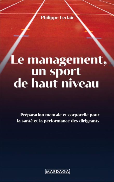 Emprunter Le management, un sport de haut niveau. Préparation mentale et corporelle pour la santé et la perfor livre