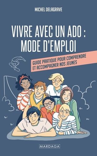 Emprunter Vivre avec un ado : mode d'emploi. Guide pratique pour comprendre et accompagner nos jeunes livre