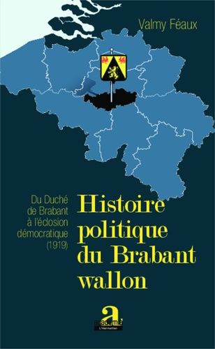 Emprunter Histoire politique du Brabant Wallon. Du Duché de Brabant à l'éclosion démocratique (1919) livre