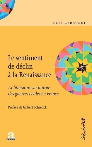 Emprunter Le sentiment de déclin à la Renaissance. La littérature au miroir des guerres civiles en France livre