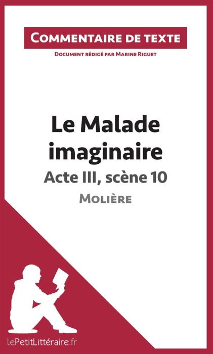 Emprunter Le malade imaginaire de Molière : Acte III, Scène 10. Commentaire de texte livre