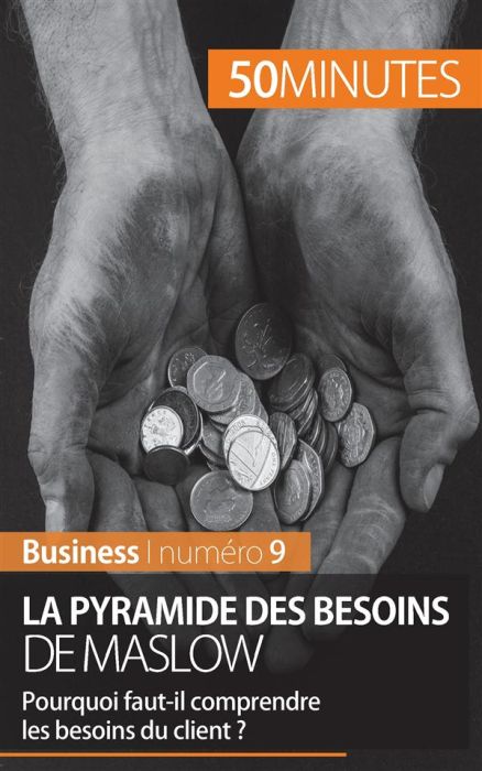 Emprunter La pyramide des besoins de Maslow. Pourquoi faut-il comprendre les besoins du client ? livre