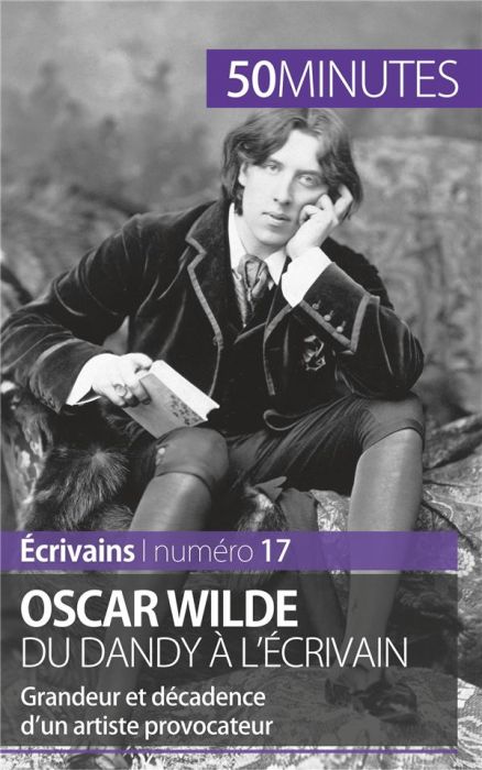 Emprunter Oscar Wilde, du dandy à l'écrivain. Grandeur et décadence d'un artiste provocateur livre