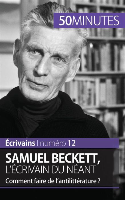 Emprunter Samuel Beckett, l'écrivain du néant. Comment faire de l'antilittérature ? livre