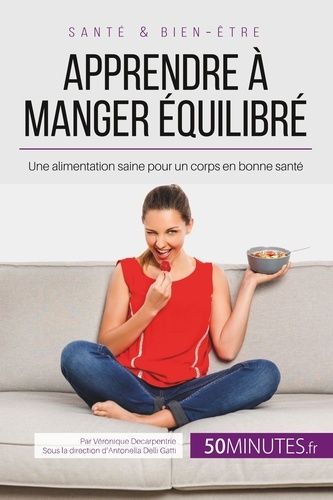 Emprunter Apprendre à manger équilibré. Une alimentation saine pour un corps en bonne santé livre