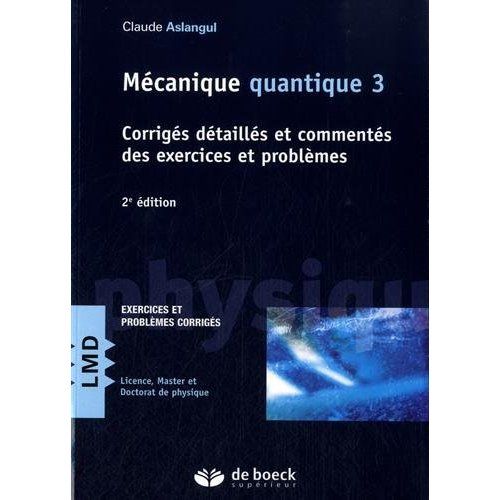 Emprunter Mécanique quantique. Tome 3, Corrigés détaillés et commentés des exercices et problèmes, 2e édition livre