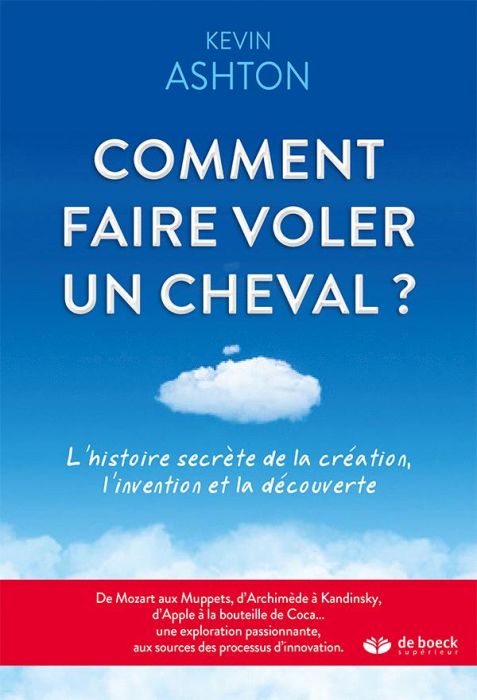 Emprunter Comment faire voler un cheval ? L'histoire secrète de la création, l'invention et la découverte livre