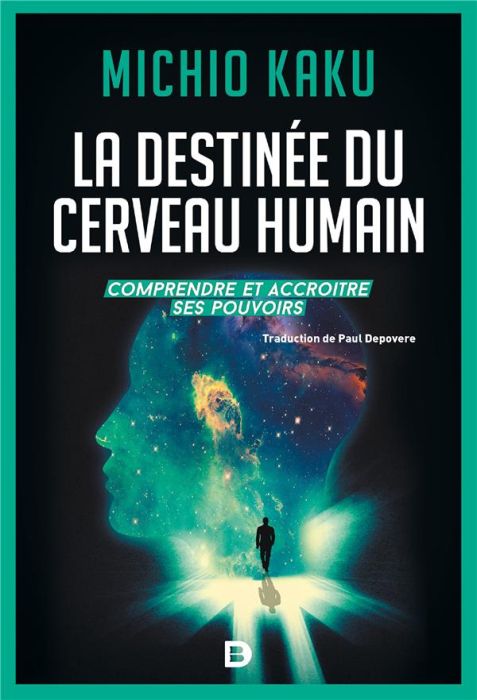 Emprunter La destinée du cerveau humain. Comprendre, améliorer et accroître ses pouvoirs livre