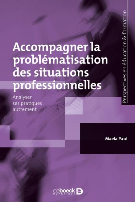 Emprunter Accompagner la problématisation des situations professionnelles. Analyser ses pratiques autrement livre