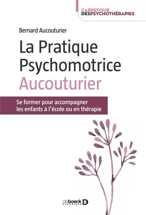 Emprunter La Pratique Psychomotrice Aucouturier. Se former pour accompagner les enfants à l’école ou en thérap livre