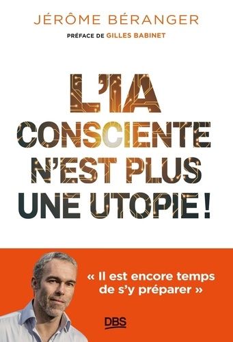 Emprunter L'IA consciente n’est plus une utopie ! Il est encore temps de s’y préparer livre