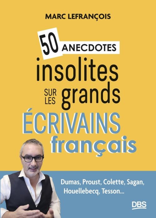 Emprunter 50 anecdotes insolites sur les grands écrivains français. Dumas, Proust, Colette, Sagan, Houellebecq livre