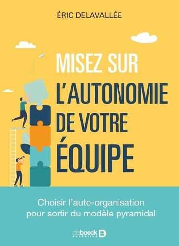 Emprunter MISEZ SUR LAUTONOMIE DE VOTRE EQUIPE - CHOISIR LAUTO-ORGANISATION POUR SORTIR DU MODELE PYRAMIDAL livre