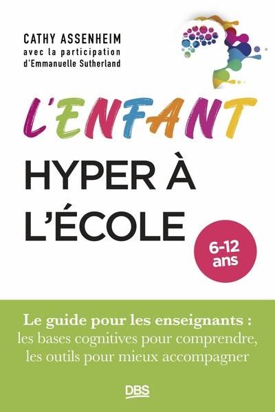 Emprunter L’enfant hyper à l’école. Le guide pour les enseignants : les bases cognitives pour comprendre, les livre