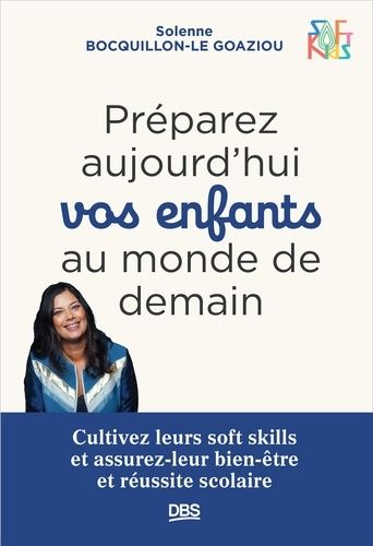 Emprunter Préparez aujourd’hui vos enfants au monde de demain. Cultivez leurs soft skills et assurez-leur bien livre