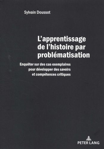 Emprunter L'apprentissage de l'histoire par problématisation. Enquêter sur des cas exemplaires pour développer livre