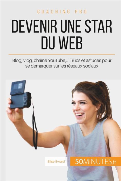 Emprunter Devenir une star du Web. Blog, vlog, chaîne YouTube,... Trucs et astuces pour se démarquer sur les r livre