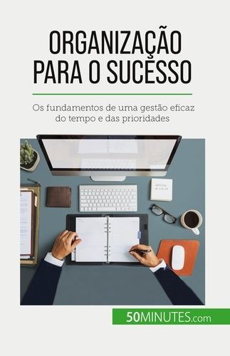 Emprunter Organização para o sucesso. Os fundamentos de uma gestão eficaz do tempo e das prioridades livre