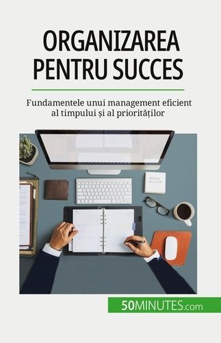 Emprunter Organizarea pentru succes. Fundamentele unui management eficient al timpului ?i al priorita?ilor livre