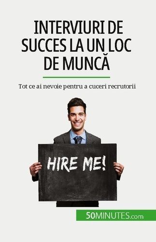 Emprunter Interviuri de succes la un loc de munca. Tot ce ai nevoie pentru a cuceri recrutorii livre