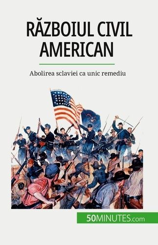 Emprunter Razboiul civil american. Abolirea sclaviei ca unic remediu livre