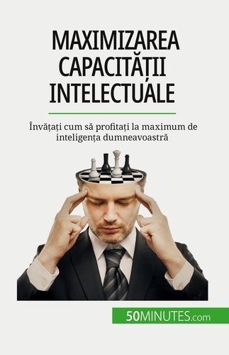 Emprunter Maximizarea capacita?ii intelectuale. Înva?a?i cum sa profita?i la maximum de inteligen?a dumneavoas livre