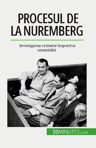 Emprunter Procesul de la Nuremberg. Investigarea crimelor împotriva umanita?ii livre