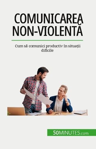 Emprunter Comunicarea non-violenta. Cum sa comunici productiv în situa?ii dificile livre