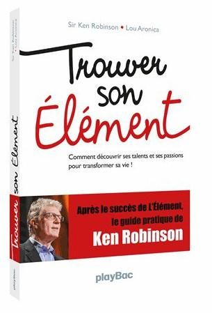 Emprunter Trouver son élément. Comment découvrir ses talents et ses passions pour transformer sa vie ! livre