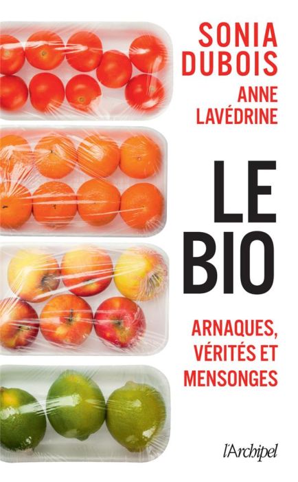 Emprunter Le bio : arnaques, vérités et mensonges livre