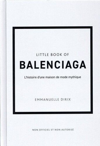 Emprunter Little Book of Balenciaga. L'histoire d'une maison de mode mythique livre