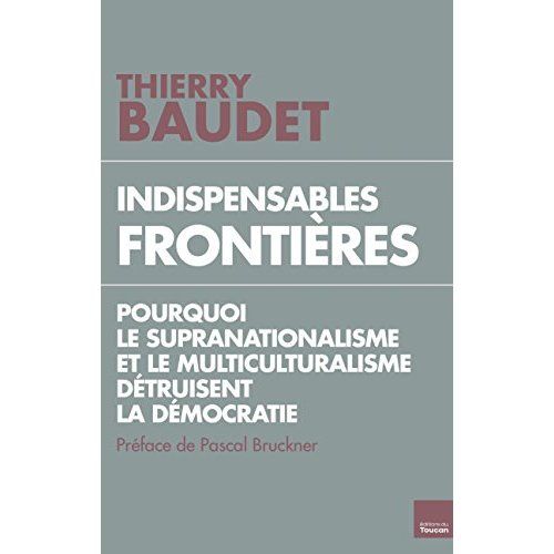 Emprunter Indispensables frontières. Pourquoi le supranationalisme et le multiculturalisme détruisent la démoc livre