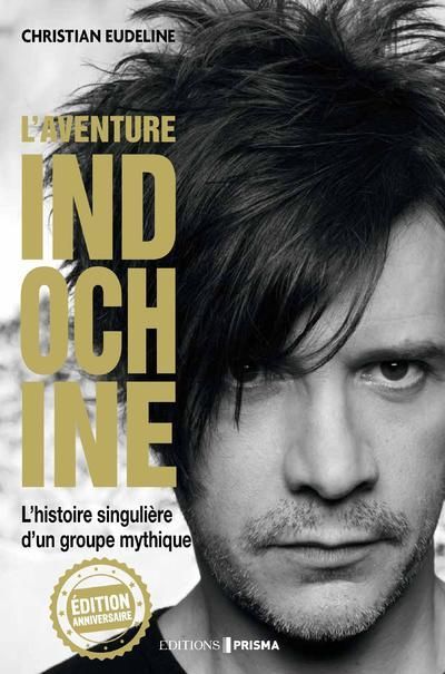 Emprunter L'aventure Indochine. L'histoire singulière d'un groupe mythique, Edition anniversaire livre