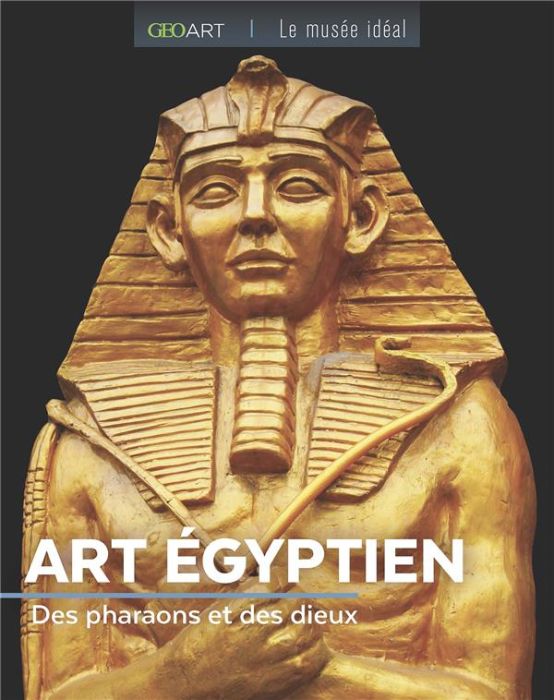 Emprunter Art Egyptien. Des pharaons et des dieux livre