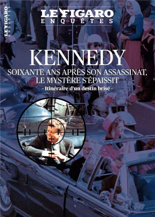 Emprunter Le Figaro Enquêtes : Kennedy. Soixante ans après son assassinat, le mystère s'épaissit. Itinéraire d livre