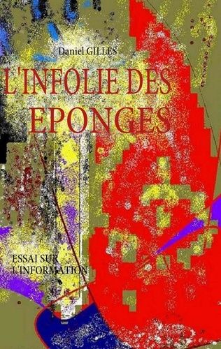 Emprunter L'infolie des éponges. Essai sur l'information livre