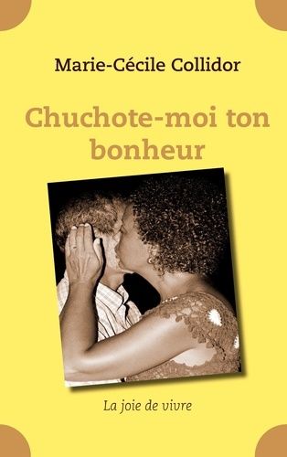 Emprunter Chuchote-moi ton bonheur. La joie de vivre livre