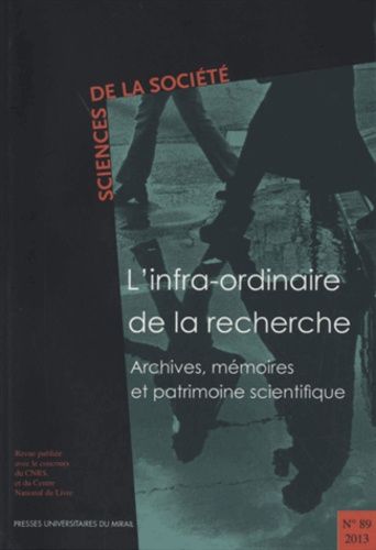 Emprunter Sciences de la Société N° 89/2013 : L'infra-ordinaire de la recherche. Archives, mémoires et patrimo livre