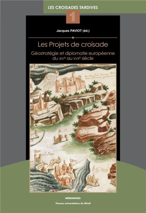 Emprunter Les projets de croisade. Géostratégie et diplomatie européenne du XIVe au XVIIe siècle, Les croisade livre