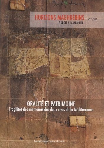 Emprunter Horizons maghrébins N° 73/2015 : Oralité et patrimoine. Fragilités des mémoires des deux rives de la livre