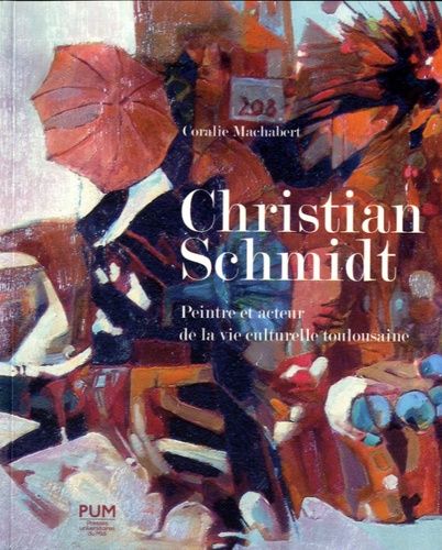 Emprunter Christian Schmidt. Peintre et acteur de la vie culturelle toulousaine (1919-2003) livre