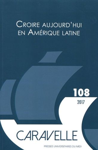 Emprunter Caravelle N° 108, juin 2017 : Croire aujourd'hui en Amérique latine. Textes en français et en espagn livre