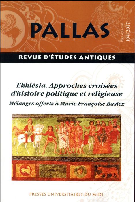 Emprunter Pallas N°104/2017 : Ekklèsia. Approches croisées d'histoire politique et religieuse livre