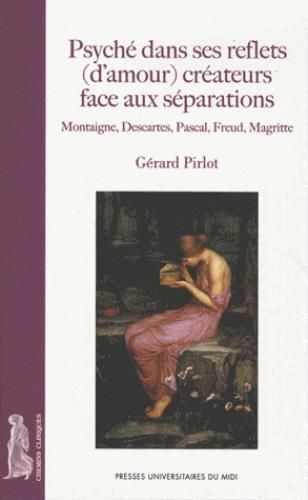 Emprunter Psyché dans ses reflets (d'amour) créateurs face aux séparations. Montaigne, Descartes, Pascal, Freu livre