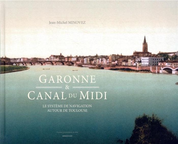 Emprunter Garonne & Canal du Midi. Le système de navigation autour de Toulouse livre