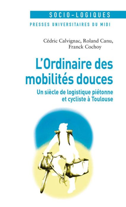 Emprunter L'ordinaire des mobilités douces. Un siècle de logistique piétonne et cycliste à Toulouse livre